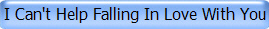 I Can't Help Falling In Love With You